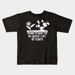 Spring is here. I wet my plants Kids T-Shirt